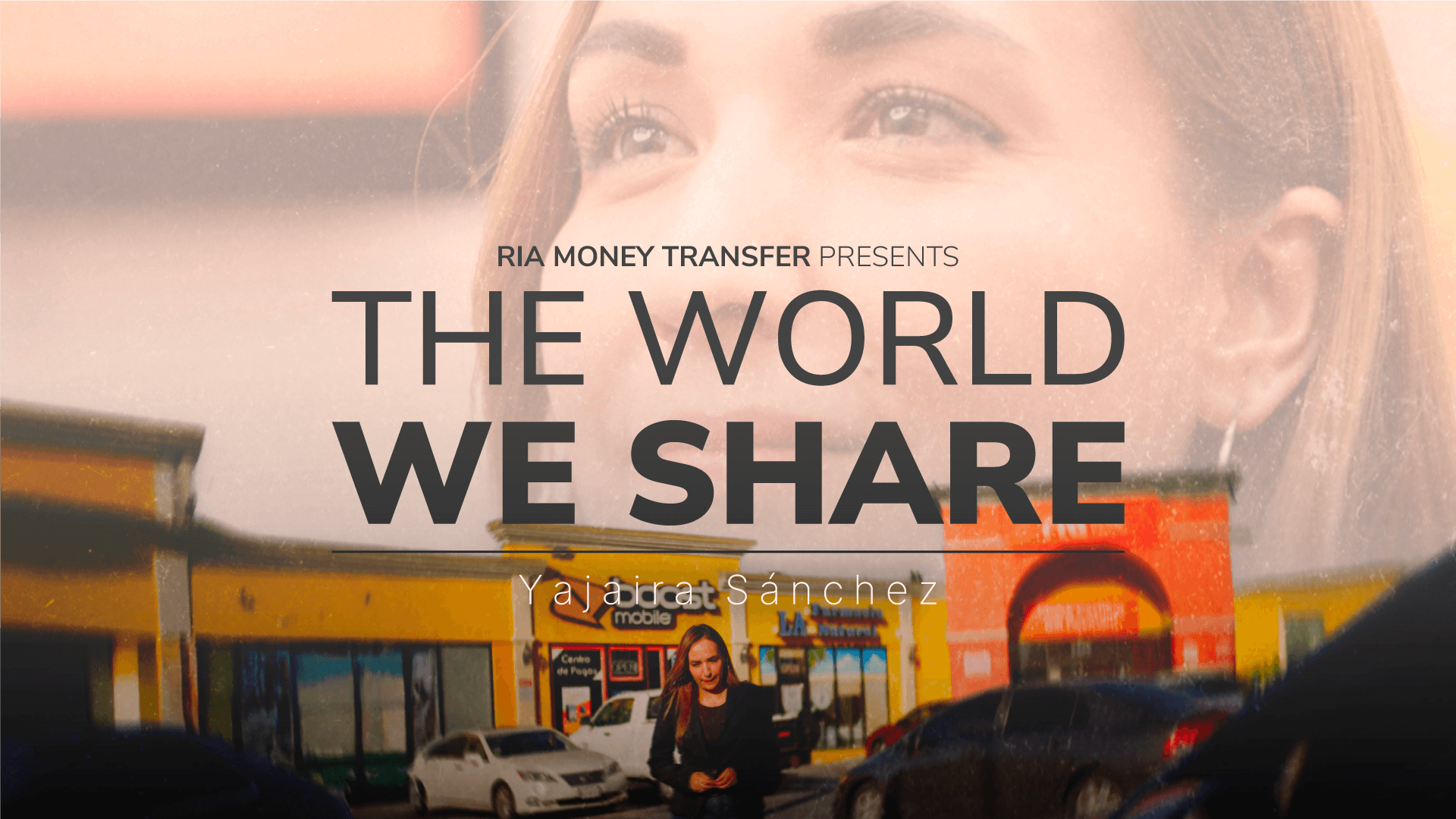 A woman is smiling with the text "RIA Money Transfer Presents The World We Share" overlaid on her face. Below, a shopping plaza with cars and the name "Yajaira Sánchez" is visible. The image has a warm, optimistic tone.